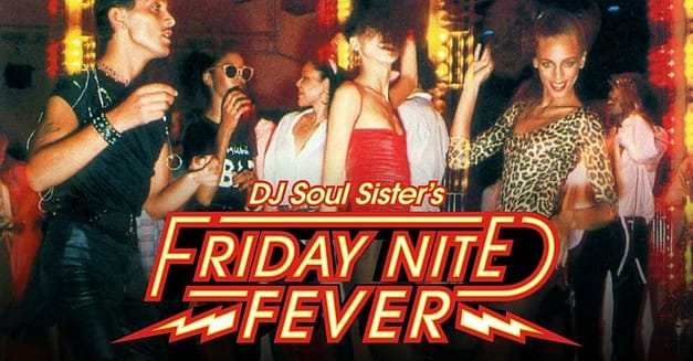 Friday Nite Fever w/ DJ Soul Sister